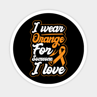 i wear orange for someone i love Raising Hope Leukemia Awareness Ribbon Magnet